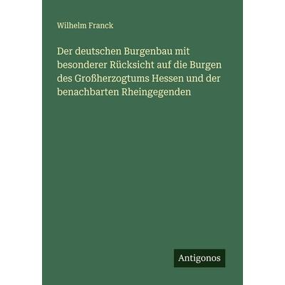 Der deutschen Burgenbau mit besonderer Rücksicht auf die Burgen des Großherzogtums Hessen und der benachbarten Rheingegenden, Taschenbuch von Wilhelm