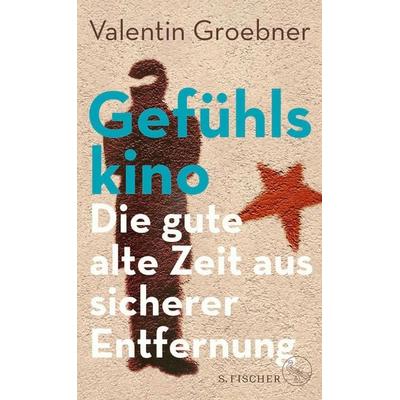 Gefühlskino, Gebundene Ausgabe von Valentin Groebner, S. Fischer Verlag, 978-3-10-397599-4