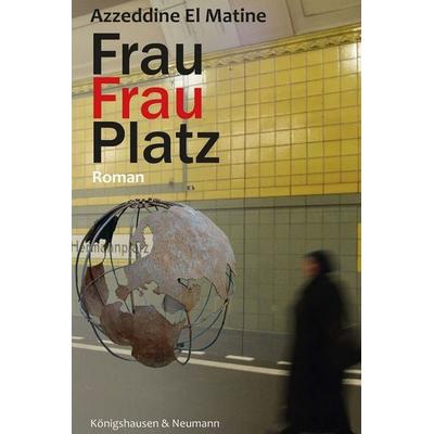 FrauFrauPlatz, Taschenbuch von Azzeddine El Matine, Königshausen u. Neumann, 978-3-8260-9670-9