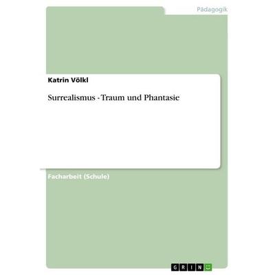 Surrealismus - Traum und Phantasie, Taschenbuch von Katrin Völkl, GRIN, 978-3-640-79650-2