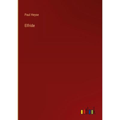 Elfride, Gebundene Ausgabe von Paul Heyse, Outlook, 978-3-368-52938-3