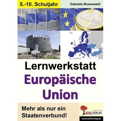 Lernwerkstatt Europäische Union, Taschenbuch von Gabriela Rosenwald, KOHL VERLAG Der Verlag mit dem Baum, 978-3-95686-578-7