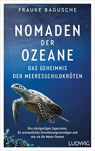 Frauke Bagusche - Nomaden der Ozeane – Das Geheimnis der Meeresschildkröten: Ihre einzigartigen Supersinne, ihr erstaunliches Orientierungsvermögen und wie sie die Meere formen - Preis vom 11.10.2026 03:10:56 h