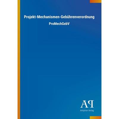 Projekt-Mechanismen-Gebührenverordnung, Taschenbuch von Antiphon Verlag, Antiphon, 978-3-7314-2058-3