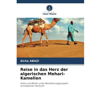 Reise in das Herz der algerischen Mehari-Kamellen, Taschenbuch von Aïcha Abazi, Verlag Unser Wissen