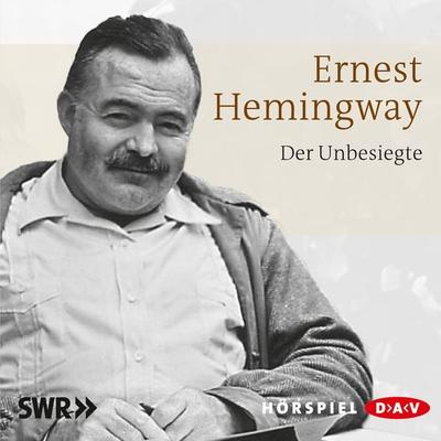 Der Unbesiegte - Ernest Hemingway, Audio, 4057664019271