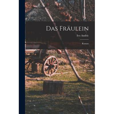 Das Fräulein; Roman, Taschenbuch von Ivo Andric, Legare Street Press, 978-1-01-554863-3
