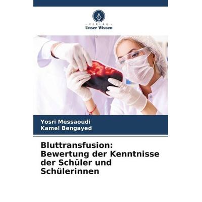Bluttransfusion: Bewertung der Kenntnisse der Schüler und Schülerinnen, Taschenbuch von Yosri Messaoudi,Kamel Bengayed, Verlag Unser Wissen,