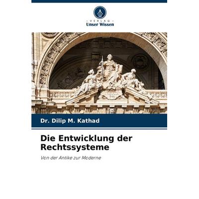 Die Entwicklung der Rechtssysteme, Taschenbuch von Dilip M. Kathad, Verlag Unser Wissen, 978-620-7-73517-4
