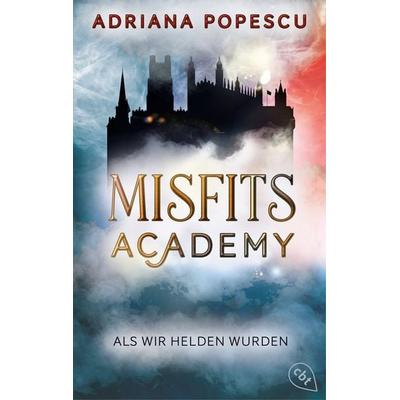 Misfits Academy – Als wir Helden wurden, Taschenbuch von Adriana Popescu, Cbt, 978-3-570-31707-5