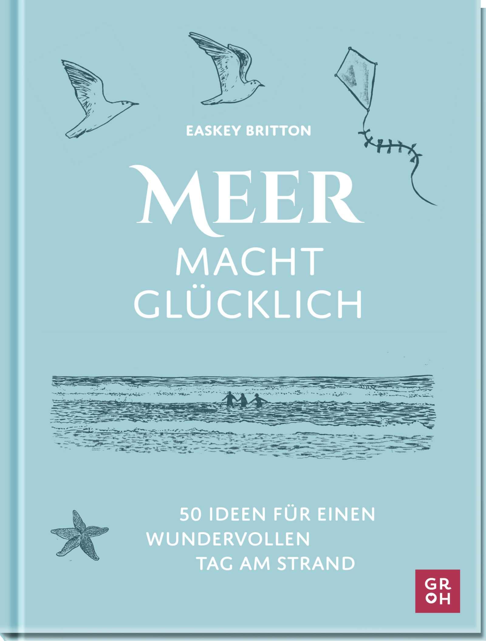 Easkey Britton - Meer macht glücklich: 50 Ideen für einen wundervollen Tag am Strand Beschäftigungsideen, Achtsamkeitstipps, Wissen für die ganze Familie (Geschenke für alle, die das Meer lieben) - Preis vom 13.10.2026 19:28:25 h