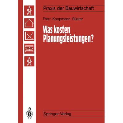 Was kosten Planungsleistungen?, Taschenbuch von Karlheinz Pfarr,Manfred Koopmann,Detlef Rüster, Springer Berlin, 978-3-642-83636-7