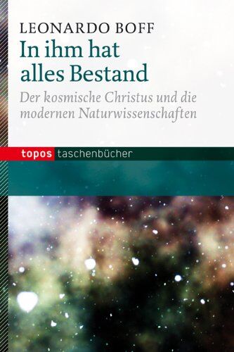 Leonardo Boff - In ihm hat alles Bestand: Der kosmische Christus und die modernen Naturwissenschaften - Preis vom 17.10.2026 19:25:27 h