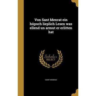 Von Sant Menrat ein hüpsch lieplich Lesen was ellend un armut er erlitten hat, Gebundene Ausgabe von Saint Meinrad, Creative Media Partners, LLC,