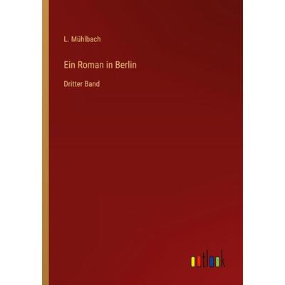 Ein Roman in Berlin, Taschenbuch von L. Mühlbach, Outlook, 978-3-368-56142-0
