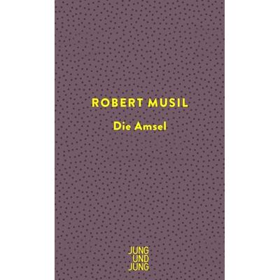 Die Amsel, Gebundene Ausgabe von Robert Musil, Jung u. Jung, 978-3-99027-251-0