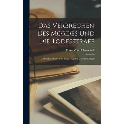 Das Verbrechen Des Mordes Und Die Todesstrafe, Gebundene Ausgabe von Franz Holtzendorff, Legare Street Press, 978-1-01-839638-5