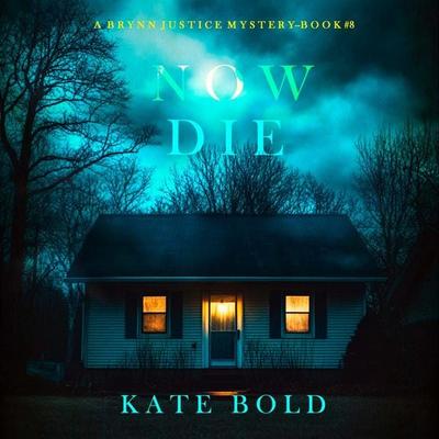 Now Die (A Brynn Justice FBI Suspense Thriller—Book Eight) - Kate Bold, Audio, 9798341594760