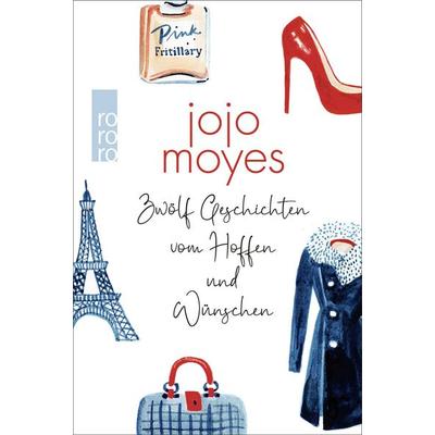 Zwölf Geschichten vom Hoffen und Wünschen, Gebundene Ausgabe von Jojo Moyes, Rowohlt Taschenbuch