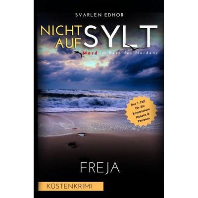 Mord im Rest des Nordens / NICHT AUF SYLT - Mord im Rest des Nordens [Küstenkrimi] Band 7: Freja - Buchhandelsausgabe, Taschenbuch von Svarlen Edhor,