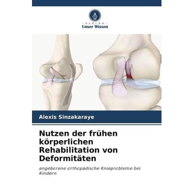 Nutzen der frühen körperlichen Rehabilitation von Deformitäten, Taschenbuch von Alexis Sinzakaraye, Verlag Unser Wissen, 978-620-6-03257-1