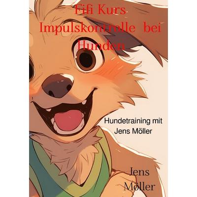 Fifi Kurs / Fifi Kurs Impulskontrolle bei Hunden, Taschenbuch von Jens Möller, Epubli, 978-3-7598-8493-0