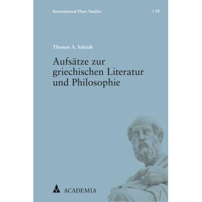 Aufsätze zur griechischen Literatur und Philosophie, Gebundene Ausgabe von Thomas A. Szlezák, Academia, 978-3-89665-745-9