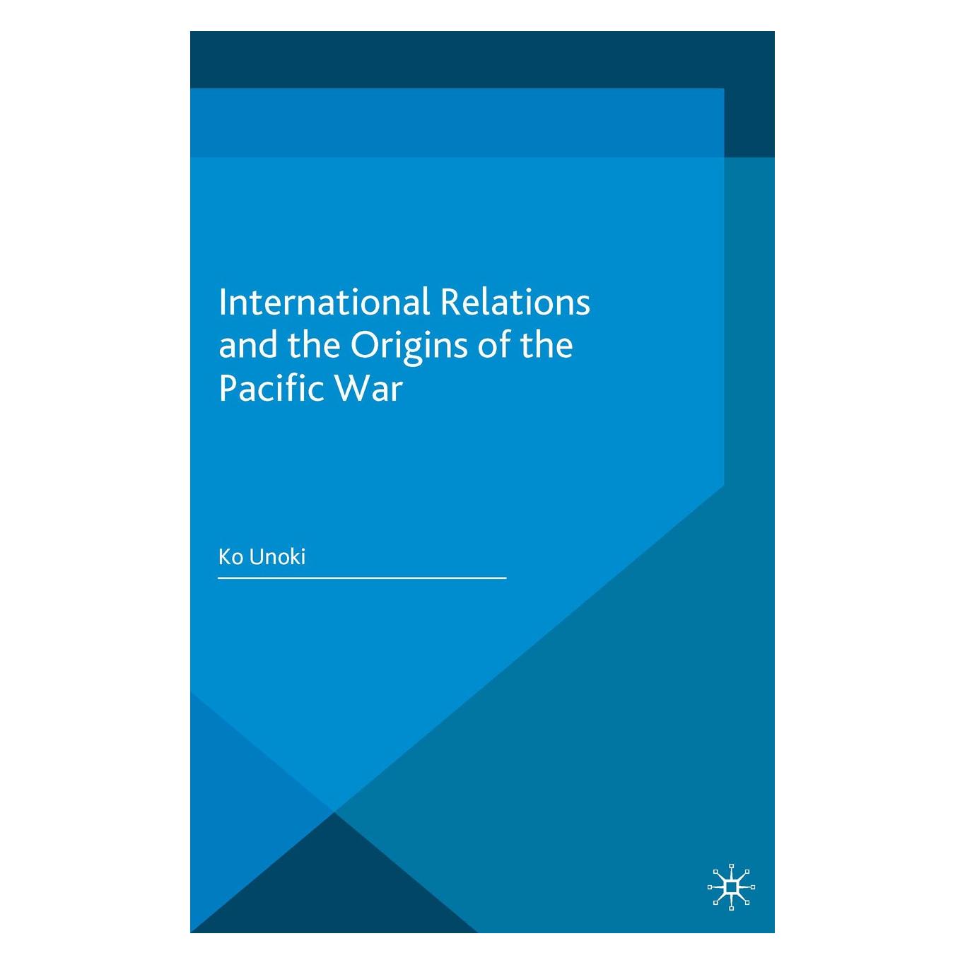 Palgrave Macmillan Uk International Relations and the Origins of the Pacific War (Englisch, Hardcover, Ko Unoki) (9781137572011)