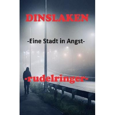 DINSLAKEN -Eine Stadt in Angst-, Taschenbuch von Uli rudelringer, Epubli, 978-3-7502-8109-7