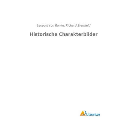 Historische Charakterbilder, Taschenbuch von Leopold Ranke, Literaricon, 978-3-95697-124-2