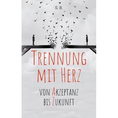 Trennung mit Herz, Taschenbuch von S. B., BoD – Books on Demand, 978-3-7526-9756-8