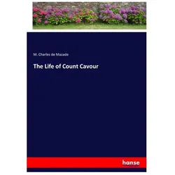The Life of Count Cavour, Belletristik von M Charles de Mazade