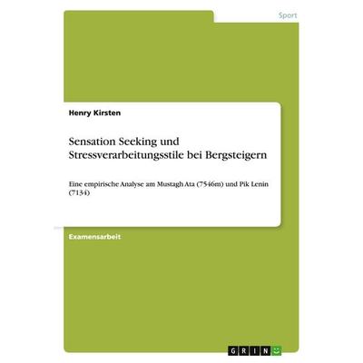 Sensation Seeking und Stressverarbeitungsstile bei Bergsteigern, Taschenbuch von Henry Kirsten, GRIN, 978-3-640-30587-2