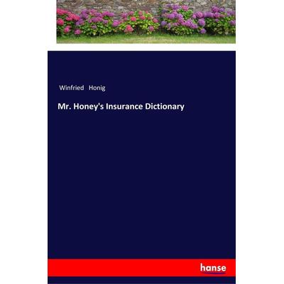 Mr. Honey's Insurance Dictionary, Taschenbuch von Winfried Honig, Hansebooks, 978-3-337-35922-5