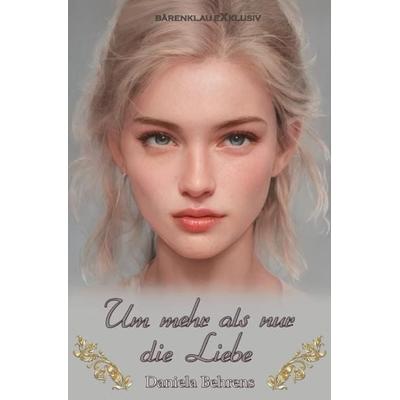 Um mehr als nur die Liebe, Taschenbuch von Daniela Behrens, Epubli, 978-3-7565-0393-3