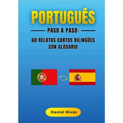Portugués Paso a Paso: 60 Relatos Cortos Bilingües con Glosario, Taschenbuch von Daniel Rivas, BoD – Books on Demand – Spanien, 978-84-11-23977-6