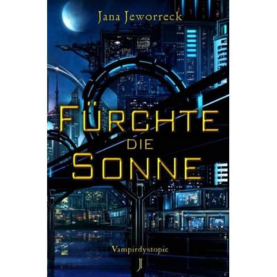 Fürchte die Sonne, Taschenbuch von Jana Jeworreck, Epubli, 978-3-8197-1603-4