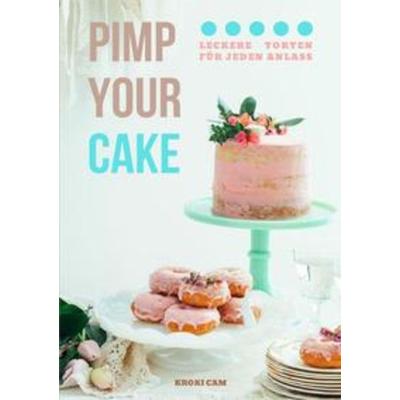 PIMP YOUR CAKE | Auffälliger gestalten statt backen, Taschenbuch von Kroki Cam, Epubli, 978-3-7541-0324-1