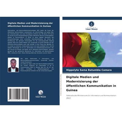 Digitale Medien und Modernisierung der öffentlichen Kommunikation in Guinea, Taschenbuch von Hippolyte Sama Batumbla CAMARA, Verlag Unser Wissen,