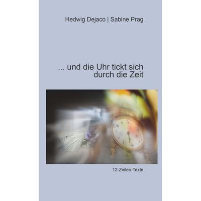 Und die Uhr tickt sich durch die Zeit, Gebundene Ausgabe von Sabine Prag | Hedwig Dejaco, Buchschmiede, 978-3-99152-737-4