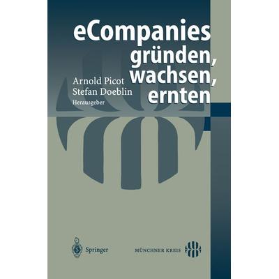 eCompanies — gründen, wachsen, ernten, Taschenbuch von Arnold Picot,Stefan Doeblin, Springer Berlin, 978-3-540-67726-0