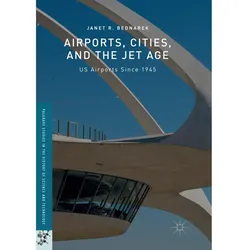 Airports, Cities, and the Jet Age, Fachbücher von Janet R. Bednarek