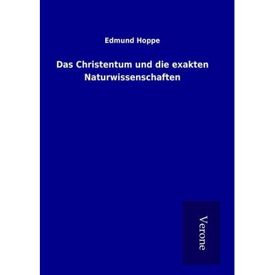 Das Christentum und die exakten Naturwissenschaften, Gebundene Ausgabe von Edmund Hoppe, BoD - Books on Demand