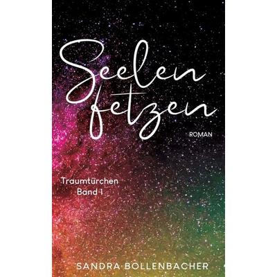 Seelenfetzen – Traumtürchen Band 1, Gebundene Ausgabe von Sandra Bollenbacher, Tredition, 978-3-7482-8251-8