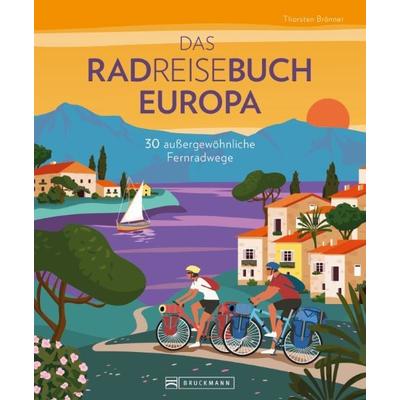 Das Radreisebuch Europa 30 außergewöhnliche Fernradwege, Gebundene Ausgabe von Thorsten Brönner, Bruckmann, 978-3-7343-2738-4