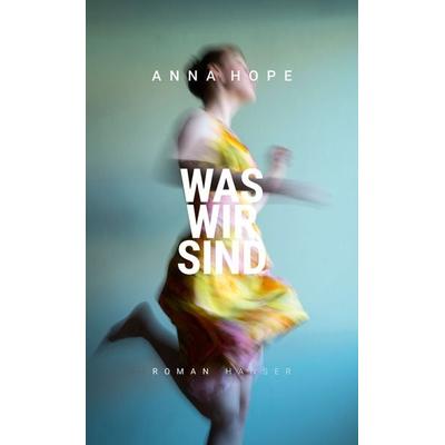 Was wir sind, Gebundene Ausgabe von Anna Hope, Carl Hanser