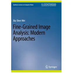 Fine-Grained Image Analysis: Modern Approaches, Fachbücher von Xiu-Shen Wei