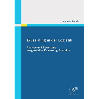 E-Learning in der Logistik: Analyse und Bewertung ausgewählter E-Learning-Produkte, Taschenbuch von Andreas Dörich, Diplomica Verlag GmbH,