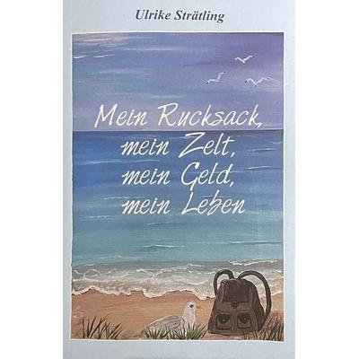 Mein Rucksack, mein Zelt, mein Geld,mein Leben, Taschenbuch von Ulrike Strätling, Joy Edition, Buchverlag and more, 978-3-948842-27-7