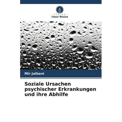 Soziale Ursachen psychischer Erkrankungen und ihre Abhilfe, Taschenbuch von Mir Jalbani, Verlag Unser Wissen, 978-620-6-07107-5